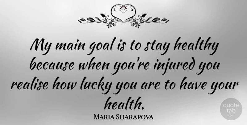 Maria Sharapova Quote About Health, Goal, Lucky: My Main Goal Is To...