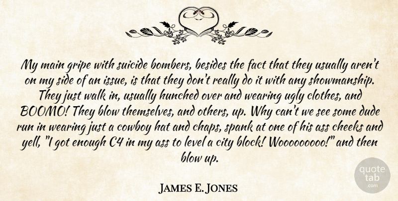 James E. Jones Quote About Besides, Blow, Cheeks, City, Cowboy: My Main Gripe With Suicide...