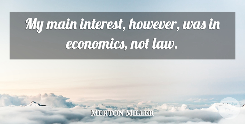 Merton Miller Quote About Main: My Main Interest However Was...