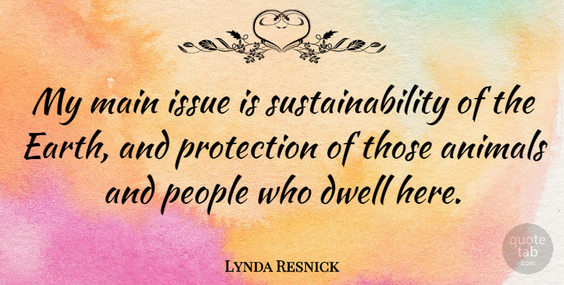 Lynda Resnick Quote About Dwell, Issue, Main, People: My Main Issue Is Sustainability...