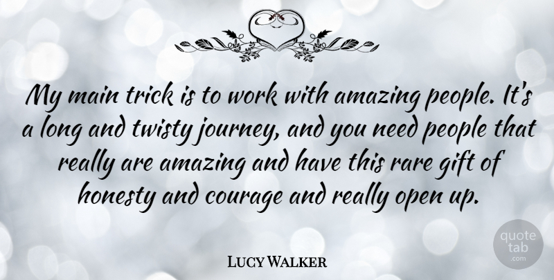 Lucy Walker Quote About Honesty, Journey, Long: My Main Trick Is To...