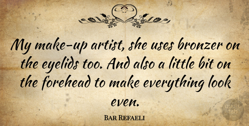 Bar Refaeli Quote About Artist, Use, Littles: My Make Up Artist She...