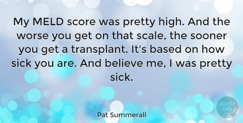 Pat Summerall Quote About Believe, Sick, Scales: My Meld Score Was Pretty...