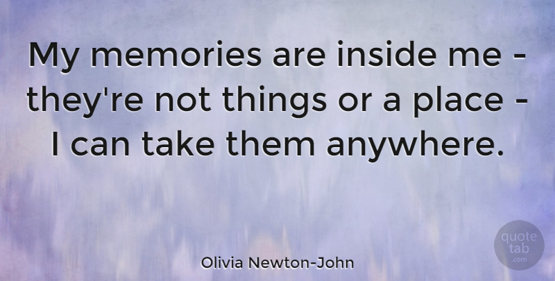 Olivia Newton-John Quote About Memories, Good Memories, I Can: My Memories Are Inside Me...
