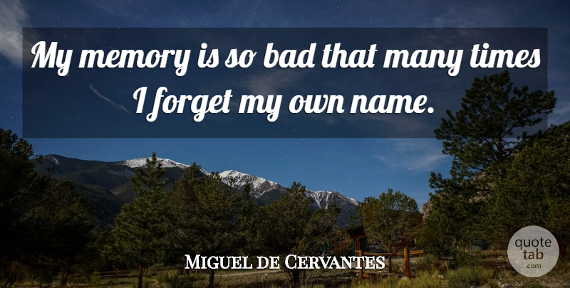 Miguel de Cervantes Quote About Memories, Names, Forget: My Memory Is So Bad...