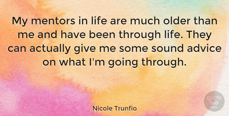 Nicole Trunfio Quote About Giving, Advice, Mentor: My Mentors In Life Are...
