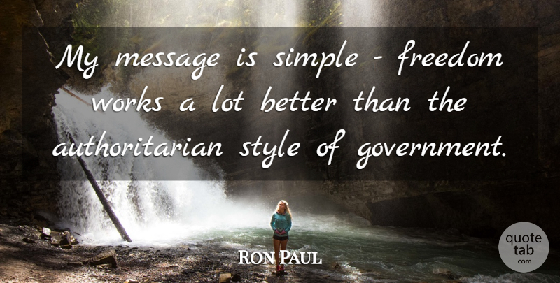 Ron Paul Quote About Simple, Government, Style: My Message Is Simple Freedom...
