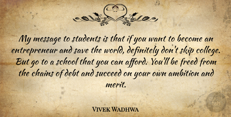 Vivek Wadhwa Quote About Chains, Debt, Definitely, Freed, Message: My Message To Students Is...