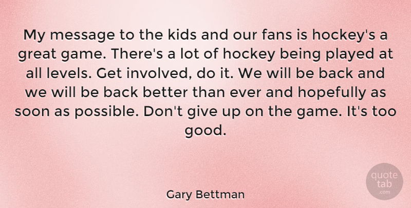Gary Bettman Quote About Giving Up, Kids, Dont Give Up: My Message To The Kids...