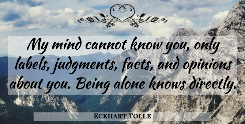 Eckhart Tolle Quote About Mind, Facts, Labels: My Mind Cannot Know You...