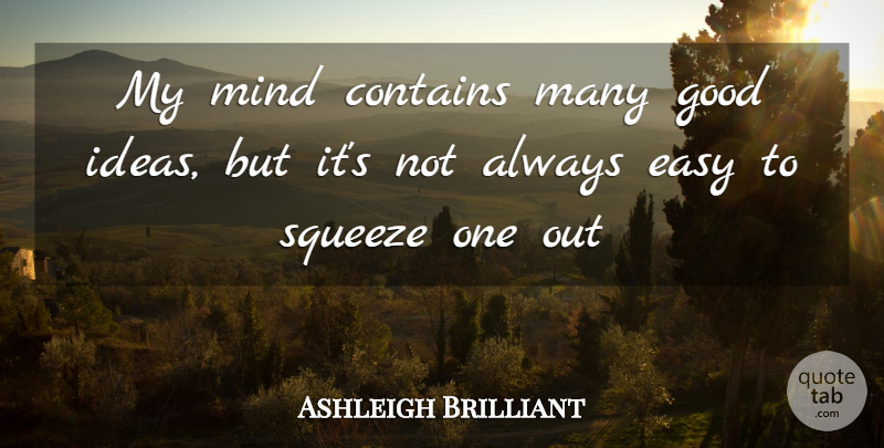 Ashleigh Brilliant Quote About Ideas, Mind, Easy: My Mind Contains Many Good...