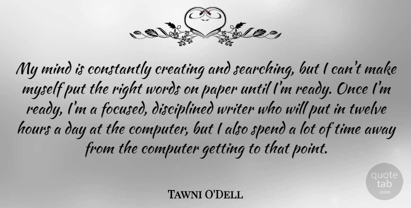 Tawni O'Dell Quote About Computer, Constantly, Creating, Hours, Mind: My Mind Is Constantly Creating...