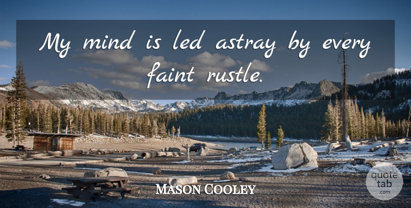 Mason Cooley Quote About Mind: My Mind Is Led Astray...