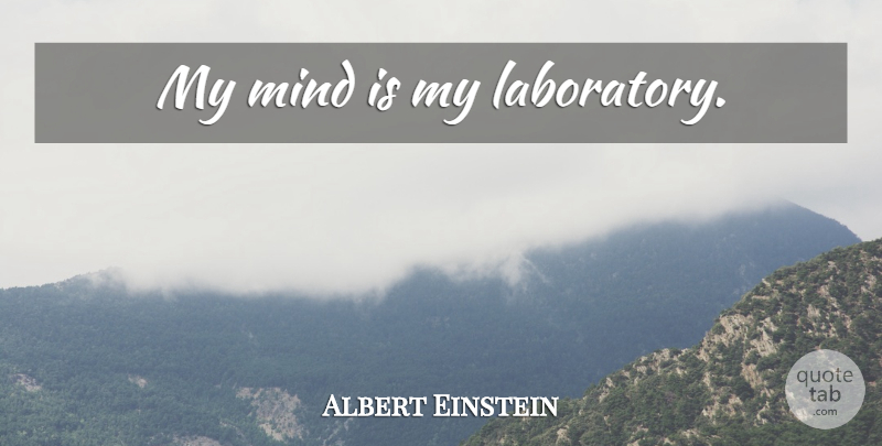 Albert Einstein Quote About Mind, Laboratory: My Mind Is My Laboratory...