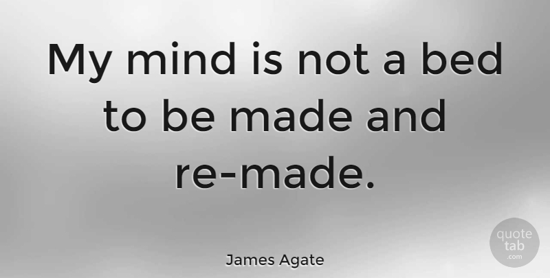James Agate Quote About American Musician, Mind: My Mind Is Not A...