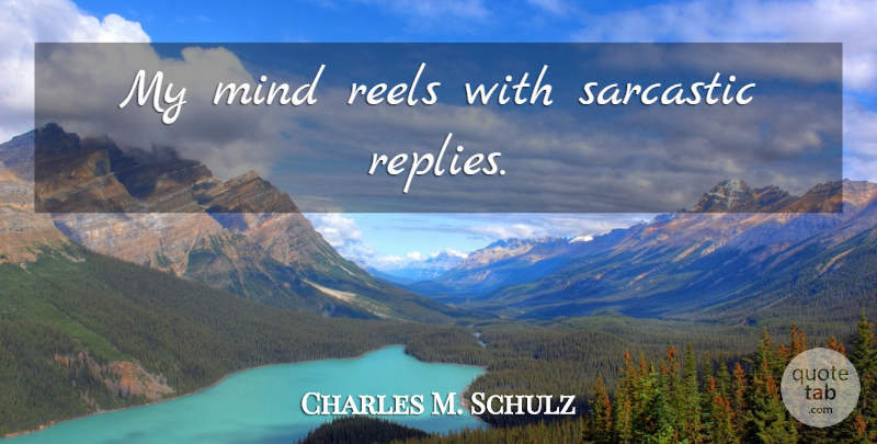 Charles M. Schulz Quote About Sarcastic, Mind, Peanuts: My Mind Reels With Sarcastic...