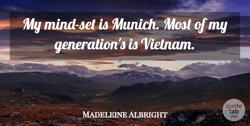 Madeleine Albright Quote About Mind, Munich, Generations: My Mind Set Is Munich...