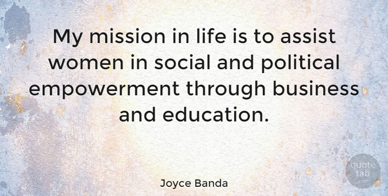 Joyce Banda Quote About Assist, Business, Education, Life, Mission: My Mission In Life Is...