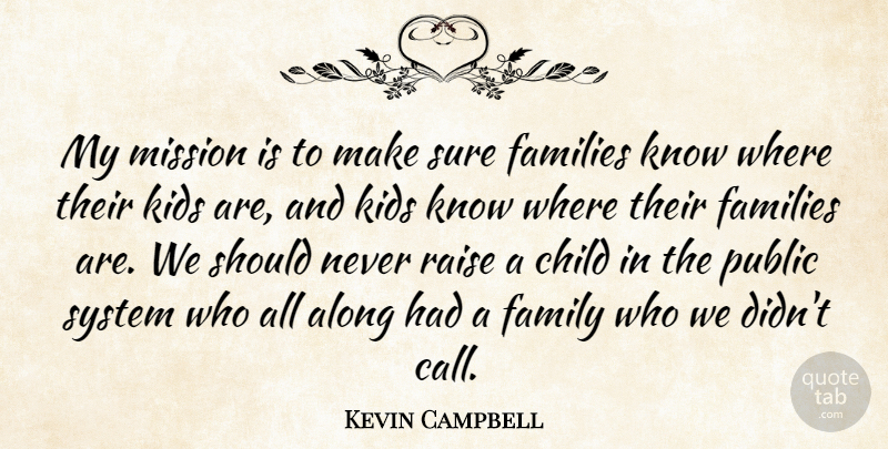 Kevin Campbell Quote About Along, Child, Families, Family, Kids: My Mission Is To Make...