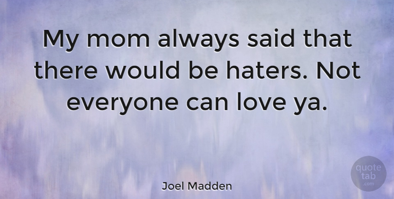 Joel Madden Quote About Funny, Hater, Mom: My Mom Always Said That...