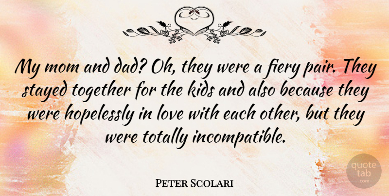 Peter Scolari Quote About Dad, Fiery, Hopelessly, Kids, Love: My Mom And Dad Oh...