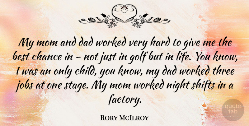 Rory McIlroy Quote About Best, Chance, Dad, Golf, Hard: My Mom And Dad Worked...