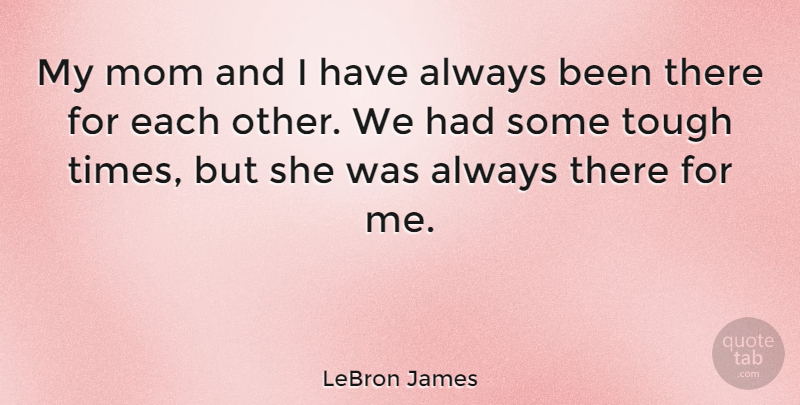 LeBron James Quote About Basketball, Mom, Inspiration: My Mom And I Have...