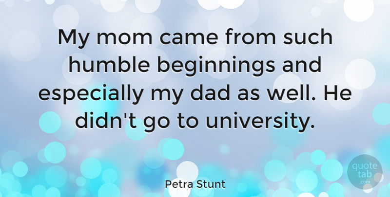 Petra Stunt Quote About Mom, Dad, Humble: My Mom Came From Such...