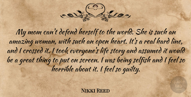 Nikki Reed Quote About Mom, Real, Selfish: My Mom Cant Defend Herself...