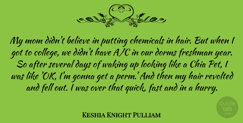 Keshia Knight Pulliam Quote About Believe, Chemicals, Days, Fast, Fell: My Mom Didnt Believe In...