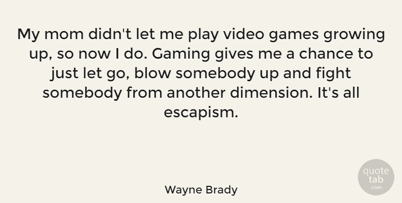 Wayne Brady Quote About Mom, Letting Go, Growing Up: My Mom Didnt Let Me...