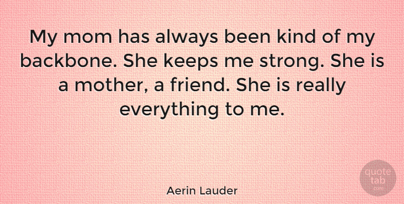 Aerin Lauder Quote About Mom, Mother, Strong: My Mom Has Always Been...