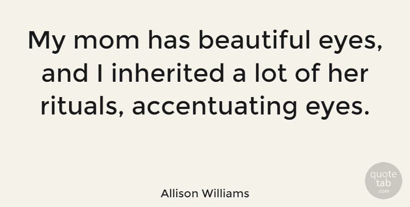 Allison Williams Quote About Inherited, Mom: My Mom Has Beautiful Eyes...