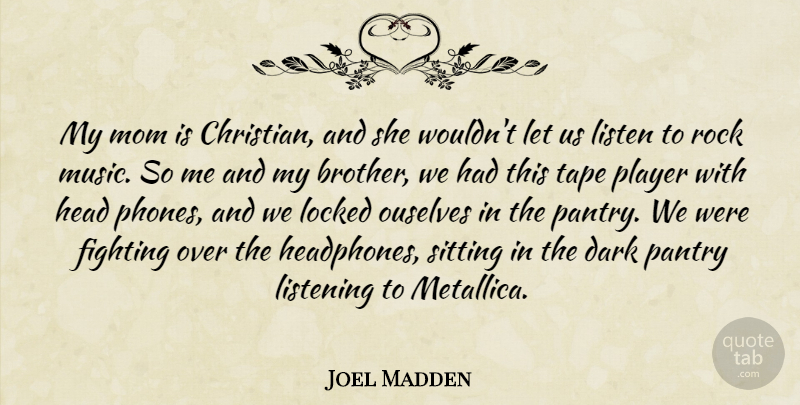 Joel Madden Quote About Christian, Mom, Brother: My Mom Is Christian And...
