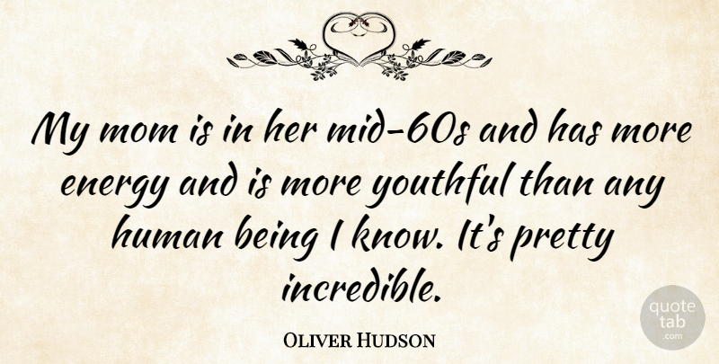 Oliver Hudson Quote About Mom, Energy, Incredibles: My Mom Is In Her...