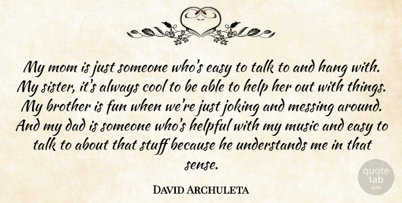 David Archuleta Quote About Brother, Cool, Dad, Easy, Fun: My Mom Is Just Someone...