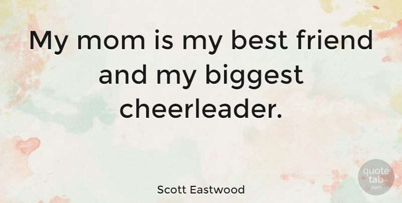 Scott Eastwood Quote About Best, Biggest, Mom: My Mom Is My Best...