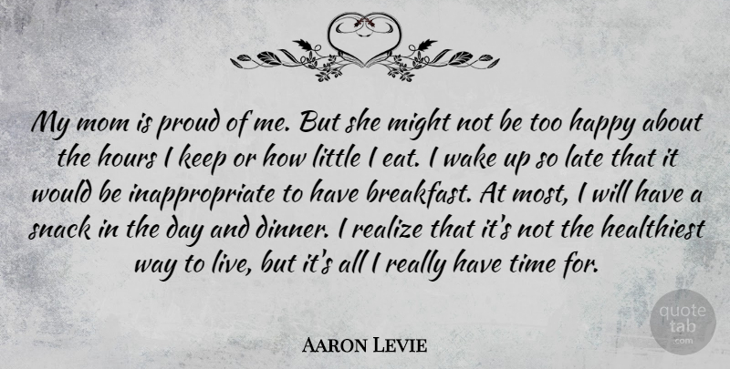 Aaron Levie Quote About Mom, Snacks, Would Be: My Mom Is Proud Of...