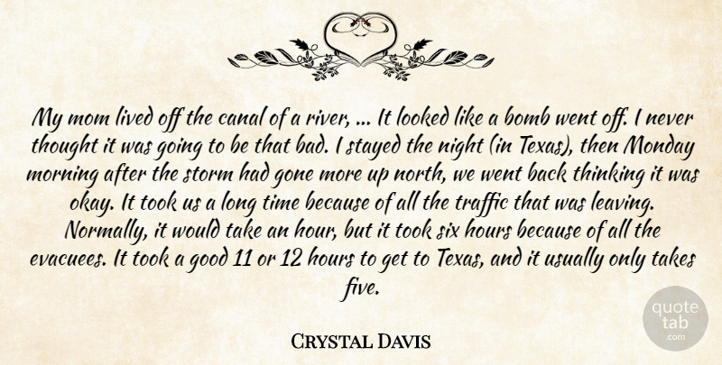 Crystal Davis Quote About Bomb, Canal, Gone, Good, Hours: My Mom Lived Off The...