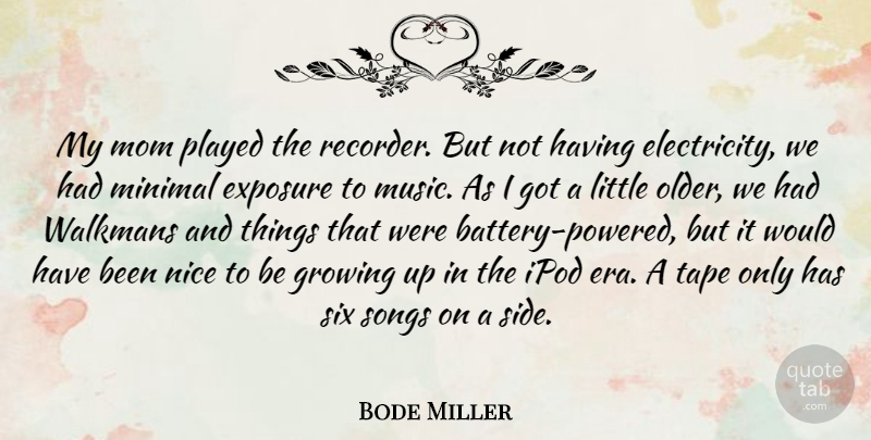 Bode Miller Quote About Exposure, Growing, Ipod, Minimal, Mom: My Mom Played The Recorder...