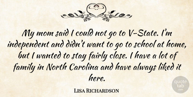 Lisa Richardson Quote About Carolina, Fairly, Family, Liked, Mom: My Mom Said I Could...