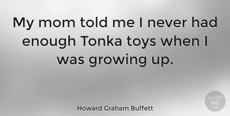 Howard Graham Buffett Quote About Mom: My Mom Told Me I...