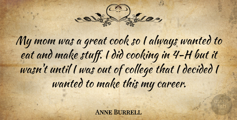 Anne Burrell Quote About Mom, College, Careers: My Mom Was A Great...
