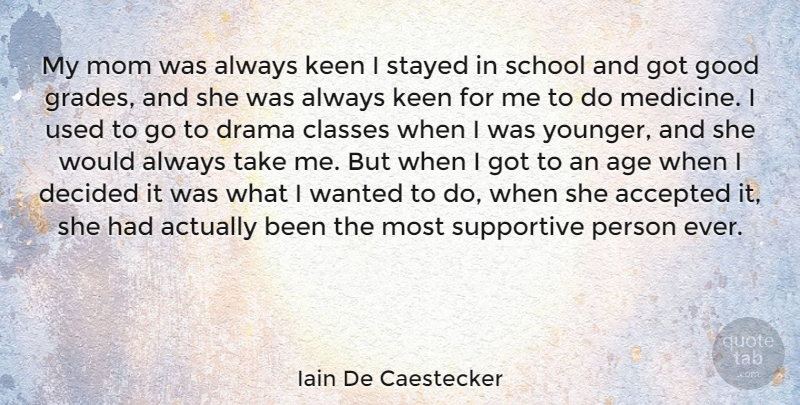 Iain De Caestecker Quote About Accepted, Age, Classes, Decided, Drama: My Mom Was Always Keen...