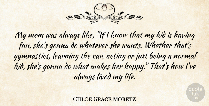 Chloe Grace Moretz Quote About Mom, Fun, Kids: My Mom Was Always Like...
