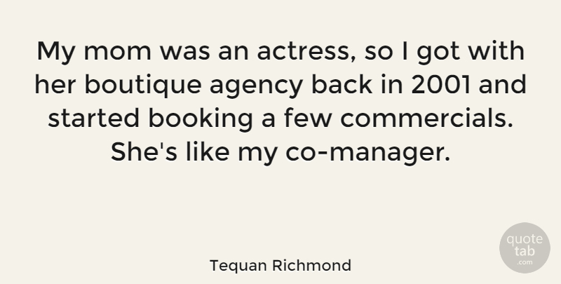 Tequan Richmond Quote About Agency, Few, Mom: My Mom Was An Actress...