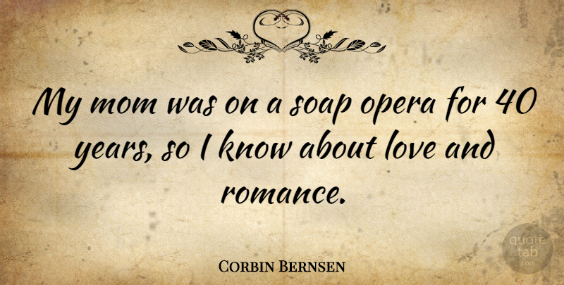 Corbin Bernsen Quote About Love, Mom, Opera, Soap: My Mom Was On A...