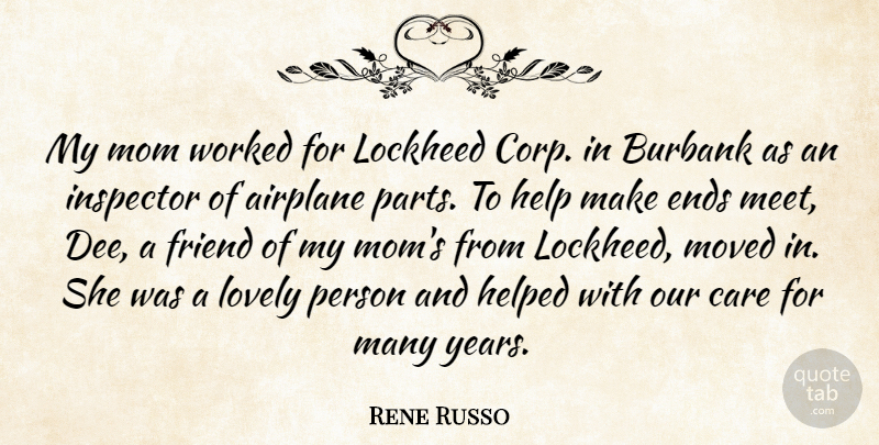 Rene Russo Quote About Airplane, Care, Ends, Friend, Help: My Mom Worked For Lockheed...
