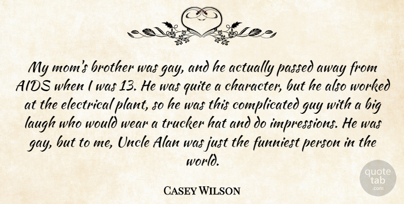 Casey Wilson Quote About Aids, Alan, Electrical, Funniest, Guy: My Moms Brother Was Gay...