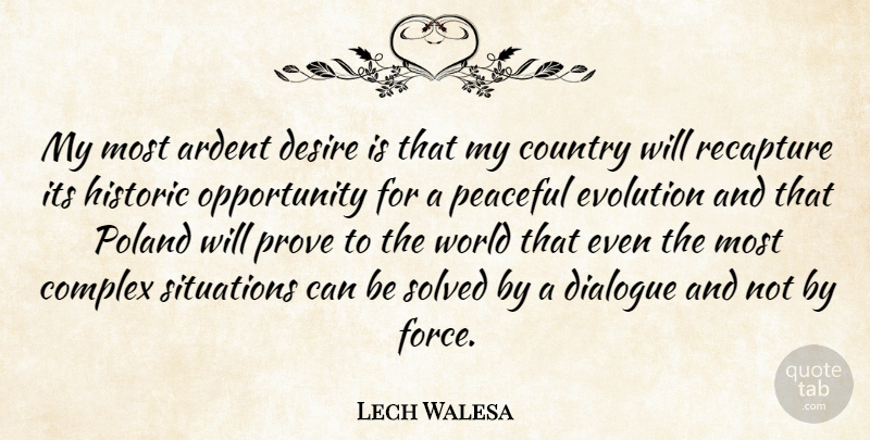 Lech Walesa Quote About Country, Opportunity, Peaceful: My Most Ardent Desire Is...